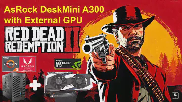 Red Dead Redemption II - AsRock DeskMini A300 with Ryzen 2200G Vega 8 and External GPU (720p)